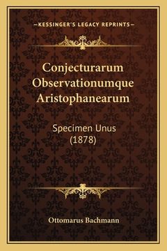 portada Conjecturarum Observationumque Aristophanearum: Specimen Unus (1878) (in Latin)