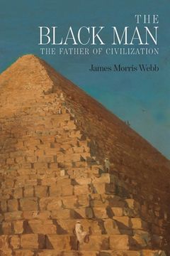portada The Black Man: The Father of Civilization, Proven by Biblical History (en Inglés)