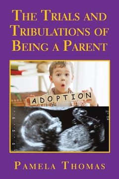 portada The Trials and Tribulations of Being a Parent (en Inglés)