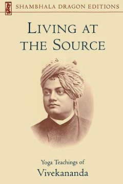 portada Living at the Source: Yoga Teachings of Vivekananda (Shambhala Dragon Editions) (en Inglés)