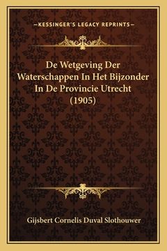 portada De Wetgeving Der Waterschappen In Het Bijzonder In De Provincie Utrecht (1905)