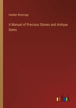 portada A Manual of Precious Stones and Antique Gems (in English)