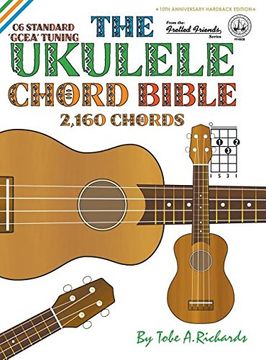 portada The Ukulele Chord Bible: GCEA Standard C6 Tuning 2,160 Chords (Fretted Friends Series)