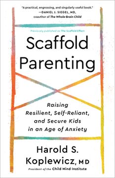 portada Scaffold Parenting: Raising Resilient, Self-Reliant, and Secure Kids in an Age of Anxiety (en Inglés)