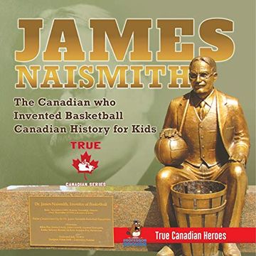 portada James Naismith - the Canadian who Invented Basketball | Canadian History for Kids | True Canadian Heroes - True Canadian Heroes Edition (in English)