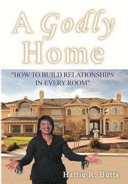 portada a godly home: how to build relationships in every room (en Inglés)