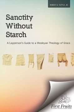 portada Sanctity without Starch: A Layperson's Guide to a Wesleyan Theology of Grace (en Inglés)