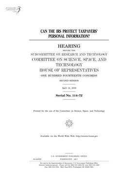 portada Can the IRS protect taxpayers’ personal information? : hearing before the Subcommittee on Research and Technology, Committee on Science, Space, and ... Congress, second session, April 14, 2016.