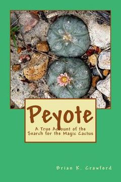 portada Peyote: A True Account of the Search for the Magic Cactus (en Inglés)