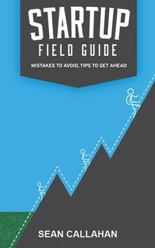 portada Startup Field Guide: Mistakes To Avoid, Tips To Get Ahead (en Inglés)