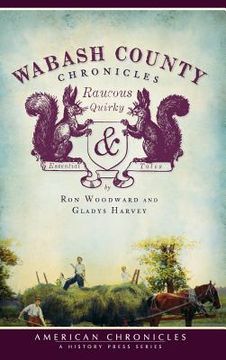 portada Wabash County Chronicles: Raucous, Quirky & Essential Tales (en Inglés)
