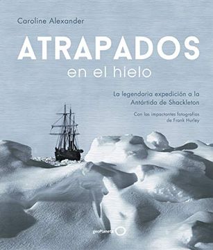 portada Atrapados en el Hielo: La Legendaria Expedición a la Antártida de Shackleton (Ilustrados) (in Spanish)
