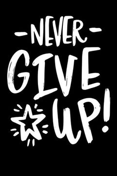 portada Never Give Up! Notepads Office 110 Pages (6 x 9) (en Inglés)