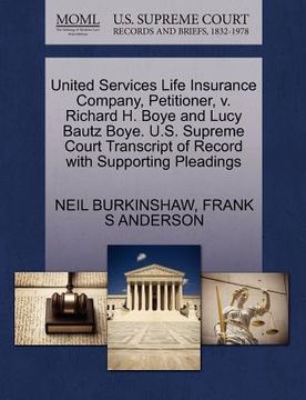 portada united services life insurance company, petitioner, v. richard h. boye and lucy bautz boye. u.s. supreme court transcript of record with supporting pl