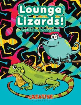 portada Lounge Lizards! Reptile Fun Coloring Book (en Inglés)