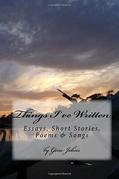 portada Things I've Written: Essays, Poems, Songs & Short Stories (en Inglés)