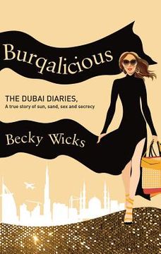 portada Burqalicious: The Dubai Diaries: A True Story of Sun, Sand, Sex, and Secrecy (en Inglés)