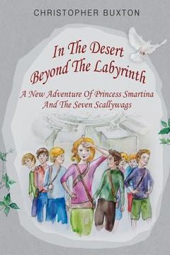 portada In the Desert beyond the Labyrinth: A new adventure of Princess Smartina and the Seven Scallywags (en Inglés)