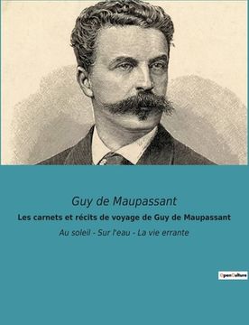 portada Les carnets et récits de voyage de Guy de Maupassant: Au soleil - Sur l'eau - La vie errante (in French)