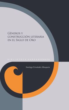 portada Géneros y Construcción Literaria en el Siglo de oro / Santiago Fernández Mosquera.