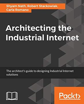 portada Architecting the Industrial Internet: The Architect's Guide to Designing Industrial Internet Solutions (en Inglés)