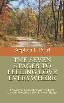The Seven Stages to Feeling Love Everywhere: My Story of Connecting With the Most Lovable, Powerful, and All-Knowing Energy (en Inglés)