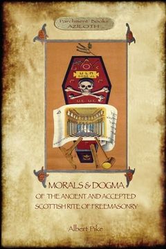 portada Morals and Dogma of the Ancient and Accepted Scottish Rite of Freemasonry: : Volume 1: the First 5 Degrees (with annotated glossary) (in English)
