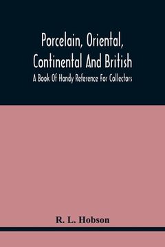 portada Porcelain, Oriental, Continental And British, A Book Of Handy Reference For Collectors (en Inglés)