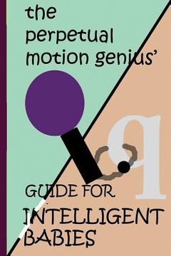 portada The Perpetual Motion Genius' Guide for Intelligent Babies: A Proven Psychological Method (en Inglés)