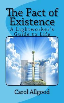 portada The Fact of Existence: A Lightworker's Guide to Life (en Inglés)