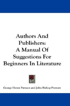 portada authors and publishers: a manual of suggestions for beginners in literature (en Inglés)