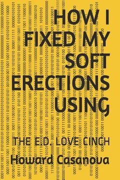 portada How I Fixed My Soft Erections Using: The E.D. Love Cinch (in English)