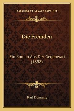 portada Die Fremden: Ein Roman Aus Der Gegenwart (1898) (en Alemán)