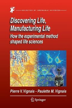 portada Discovering Life, Manufacturing Life: How the Experimental Method Shaped Life Sciences (en Inglés)