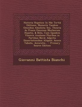 portada Historia Hepatica: In Hâc Tertiâ Editione, Numeris Tandem Omnibus Absoluta; Seu, Theoria Ac Praxis Omnium Morborum Hepatis, & Bilis, Cum (in Latin)