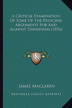 portada a critical examination of some of the principal arguments for and against darwinism (1876)