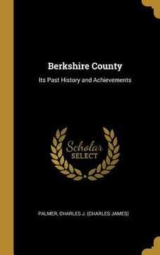 portada Berkshire County: Its Past History and Achievements (in English)
