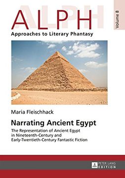 portada Narrating Ancient Egypt: The Representation of Ancient Egypt in Nineteenth-Century and Early-Twentieth-Century Fantastic Fiction (ALPH: Arbeiten zur ... / ALPH: Approaches to Literary Phantasy)