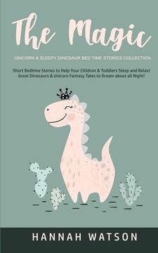 portada The Magic Unicorn & Sleepy Dinosaur - Bed Time Stories Collection: Short Bedtime Stories to Help Your Children & Toddlers Sleep and Relax! Great Dinos (en Inglés)