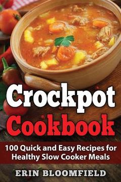 portada Crockpot Cookbook: 100 Quick and Easy Recipes for Healthy Slow Cooker Meals (en Inglés)