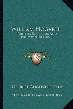 portada william hogarth: painter, engraver, and philosopher (1866) (en Inglés)