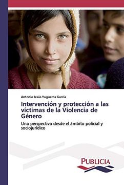 portada Intervención y Protección a las Víctimas de la Violencia de Género: Una Perspectiva Desde el Ámbito Policial y Sociojurídico