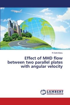 portada Effect of MHD flow between two parallel plates with angular velocity (en Inglés)