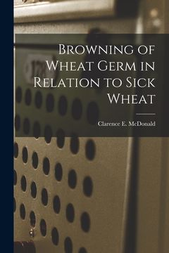 portada Browning of Wheat Germ in Relation to Sick Wheat (en Inglés)