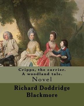portada Cripps, the carrier. A woodland tale. By: Richard Doddridge Blackmore: Cripps the Carrier: a woodland tale, is a novel by Richard Doddridge Blackmore,