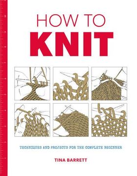 portada How to Knit: Techniques and Projects for the Complete Beginner (en Inglés)