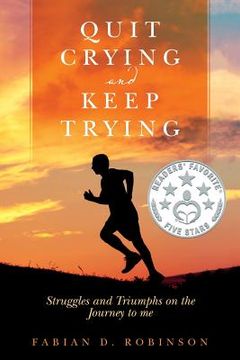 portada Quit Crying and Keep Trying: Struggles and Triumphs on the Journey to me (en Inglés)