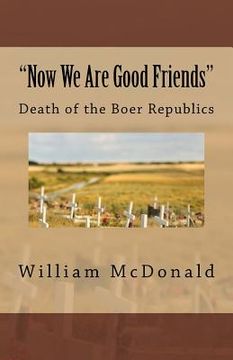 portada "Now We Are Good Friends": Death of the Boer Republics (en Inglés)