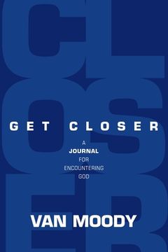 portada Get Closer: A Journal for Encountering God (en Inglés)