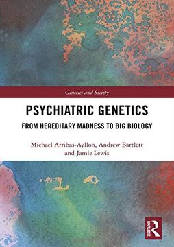 portada Psychiatric Genetics: From Hereditary Madness to big Biology (Genetics and Society) (en Inglés)